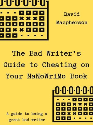 cover image of The Bad Writer's Guide to Cheating on Your NaNoWriMo Book